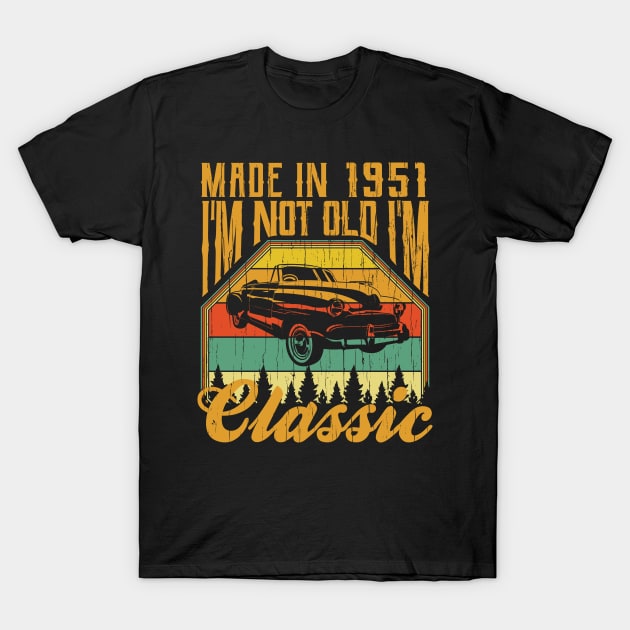 Made in 1951 Im not Old Im Classic T-Shirt by aneisha